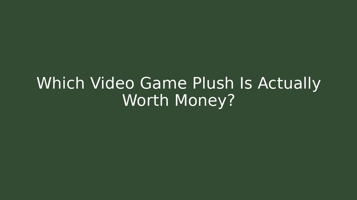 Which Video Game Plush Is Actually Worth Money?