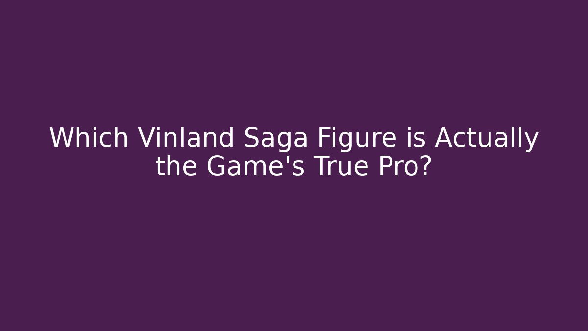 Which Vinland Saga Figure is Actually the Game's True Pro?
