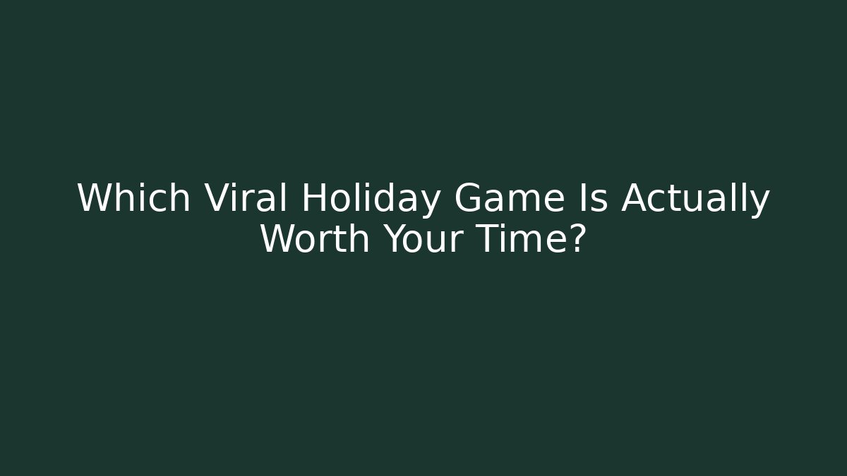 Which Viral Holiday Game Is Actually Worth Your Time?