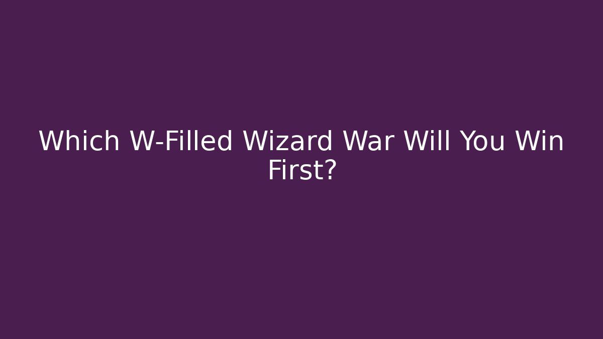 Which W-Filled Wizard War Will You Win First? - Critter Realm