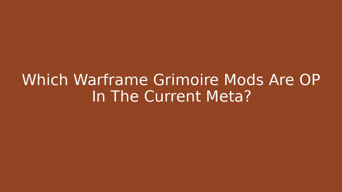 Which Warframe Grimoire Mods Are OP In The Current Meta?
