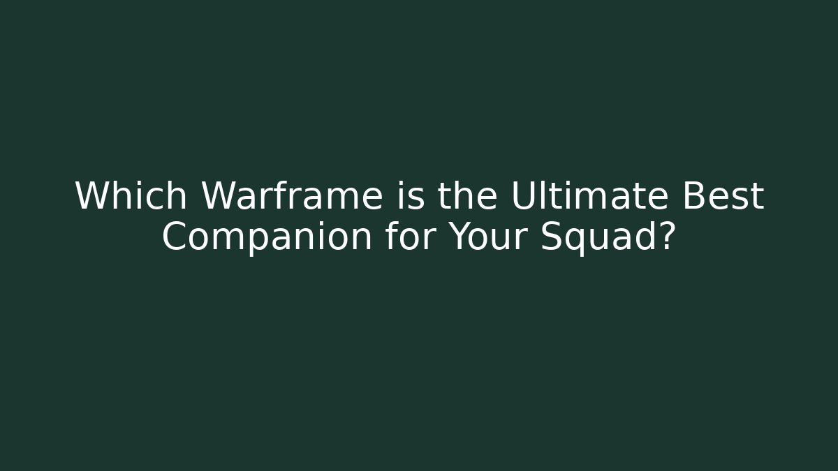 Which Warframe is the Ultimate Best Companion for Your Squad? - Critter Realm