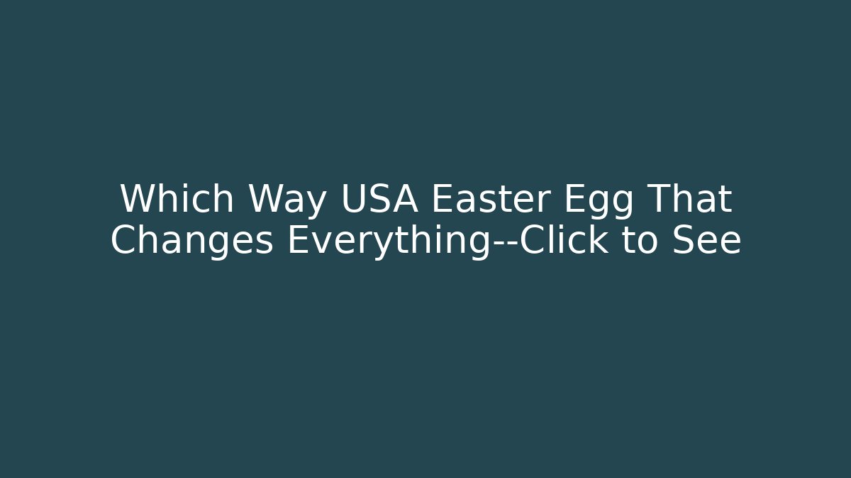 Which Way USA Easter Egg That Changes Everything—Click to See