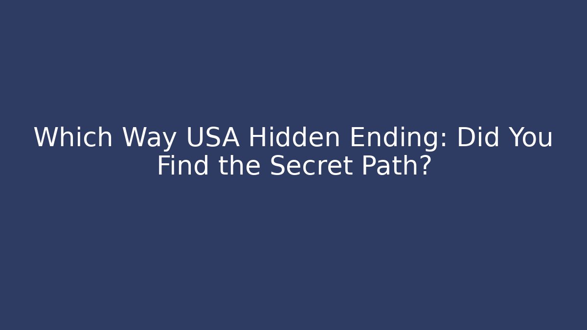 Which Way USA Hidden Ending: Did You Find the Secret Path?