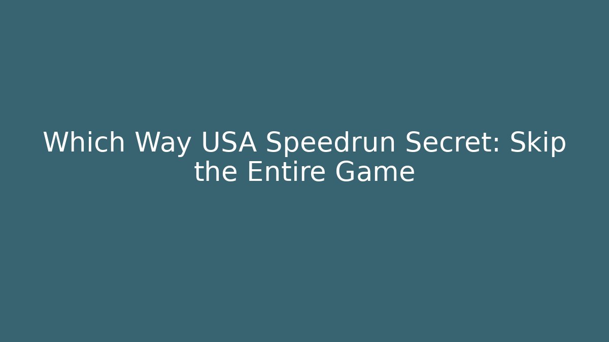 Which Way USA Speedrun Secret: Skip the Entire Game