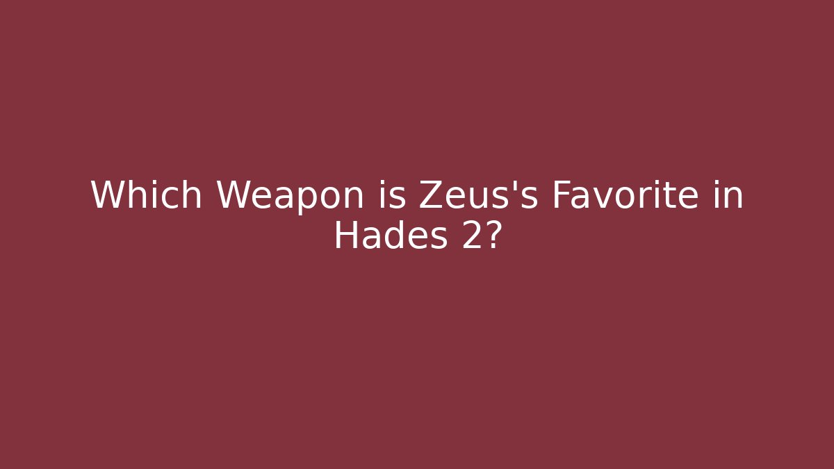 Which Weapon is Zeus's Favorite in Hades 2?