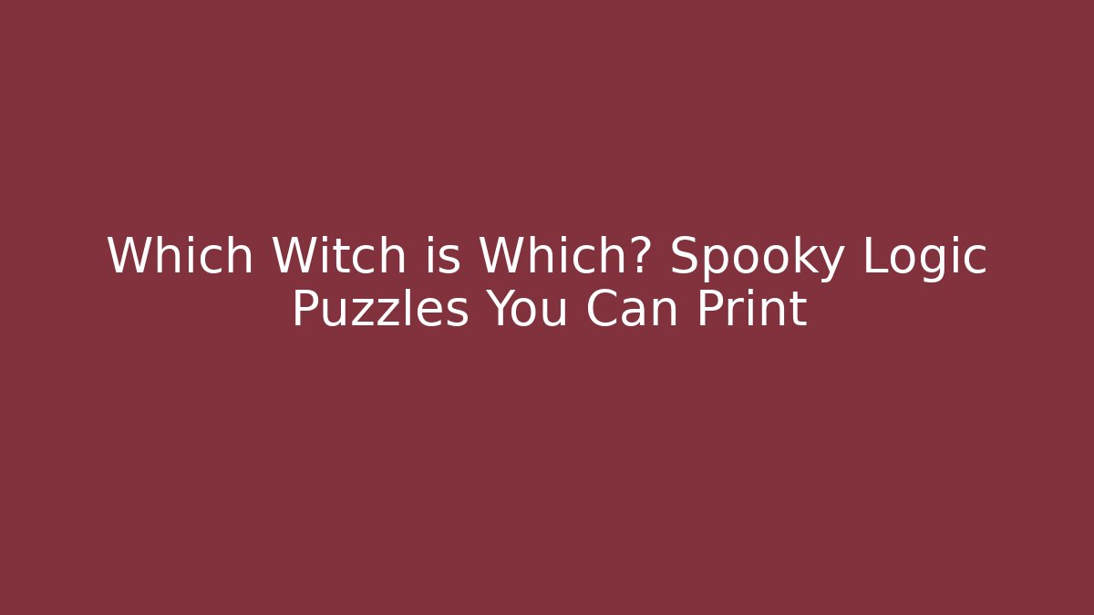 Which Witch is Which? Spooky Logic Puzzles You Can Print - Critter Realm