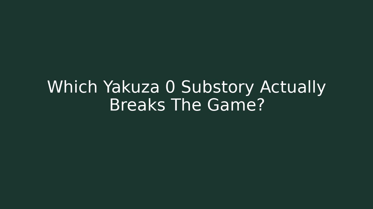 Which Yakuza 0 Substory Actually Breaks The Game?