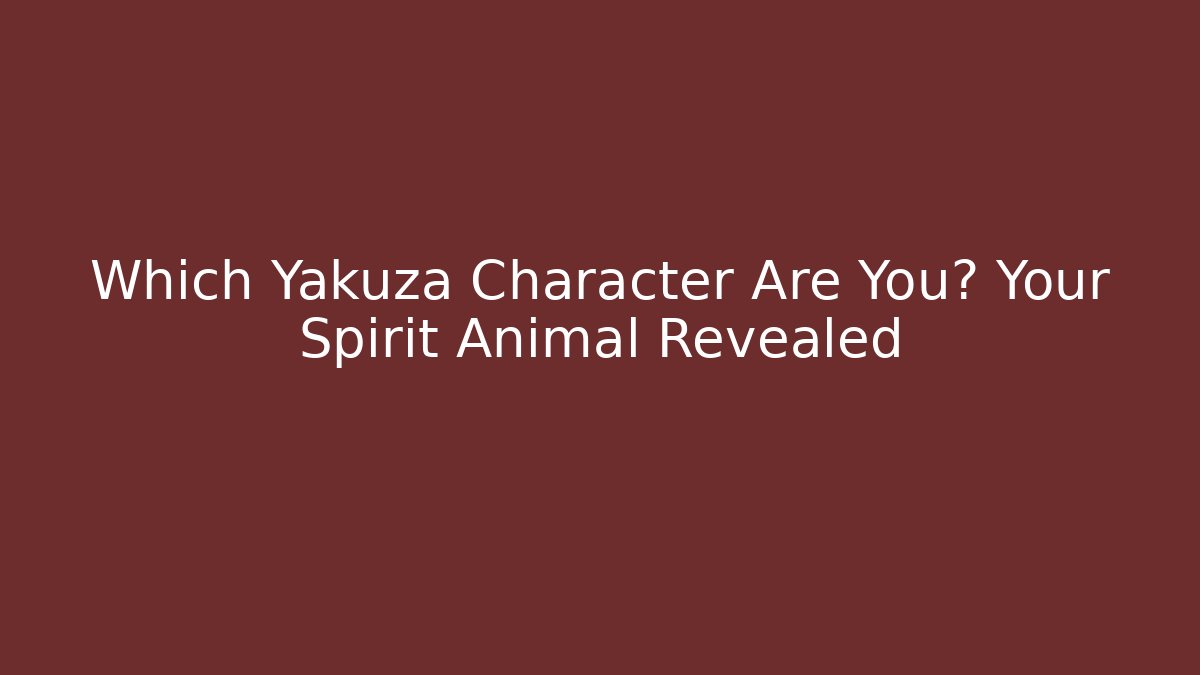 Which Yakuza Character Are You? Your Spirit Animal Revealed