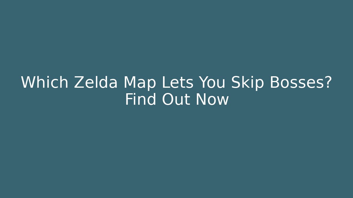 Which Zelda Map Lets You Skip Bosses? Find Out Now - Critter Realm
