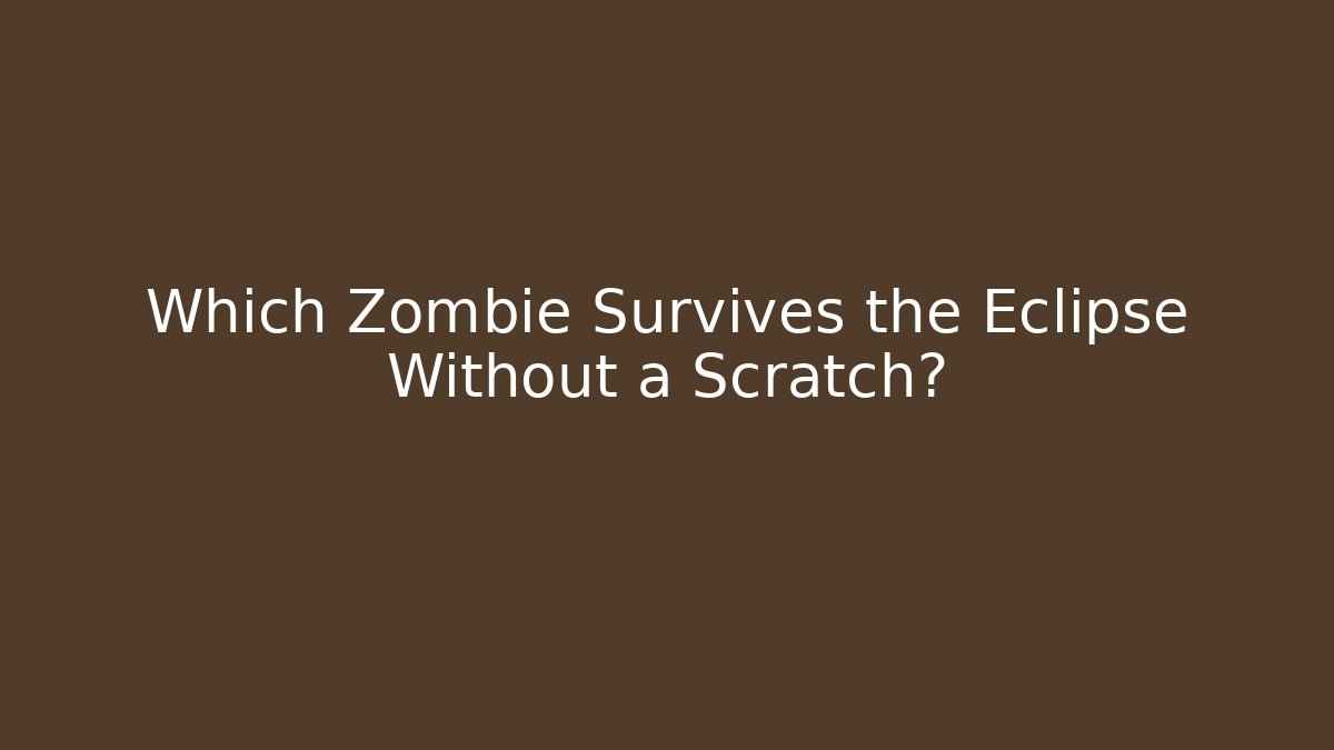 Which Zombie Survives the Eclipse Without a Scratch? - Critter Realm