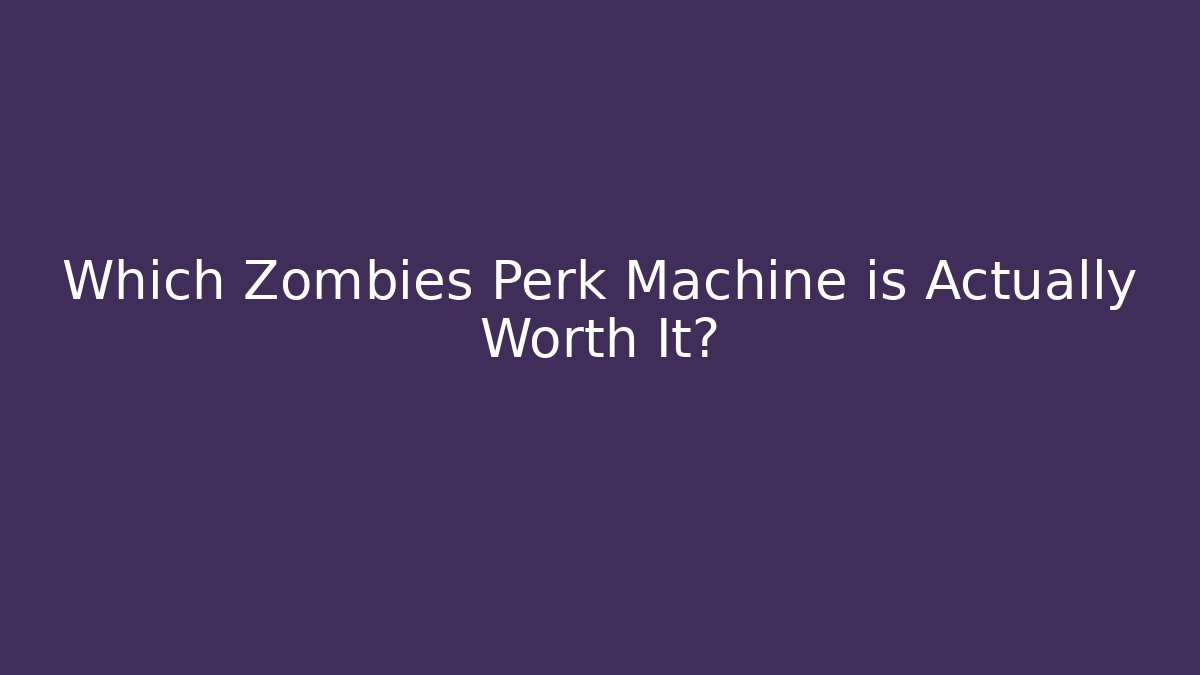 Which Zombies Perk Machine is Actually Worth It?