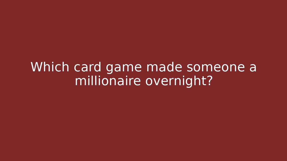 Which card game made someone a millionaire overnight?