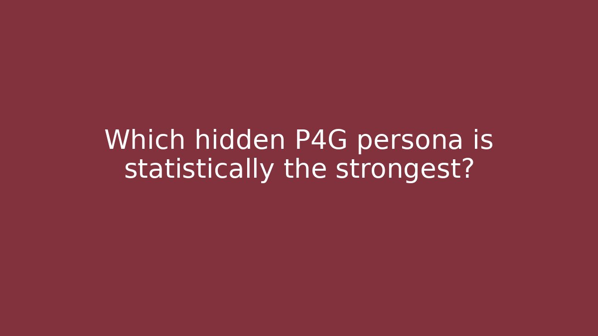 Which hidden P4G persona is statistically the strongest?