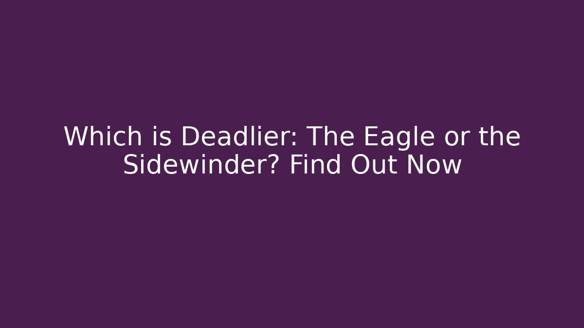 Which is Deadlier: The Eagle or the Sidewinder? Find Out Now - Critter Realm