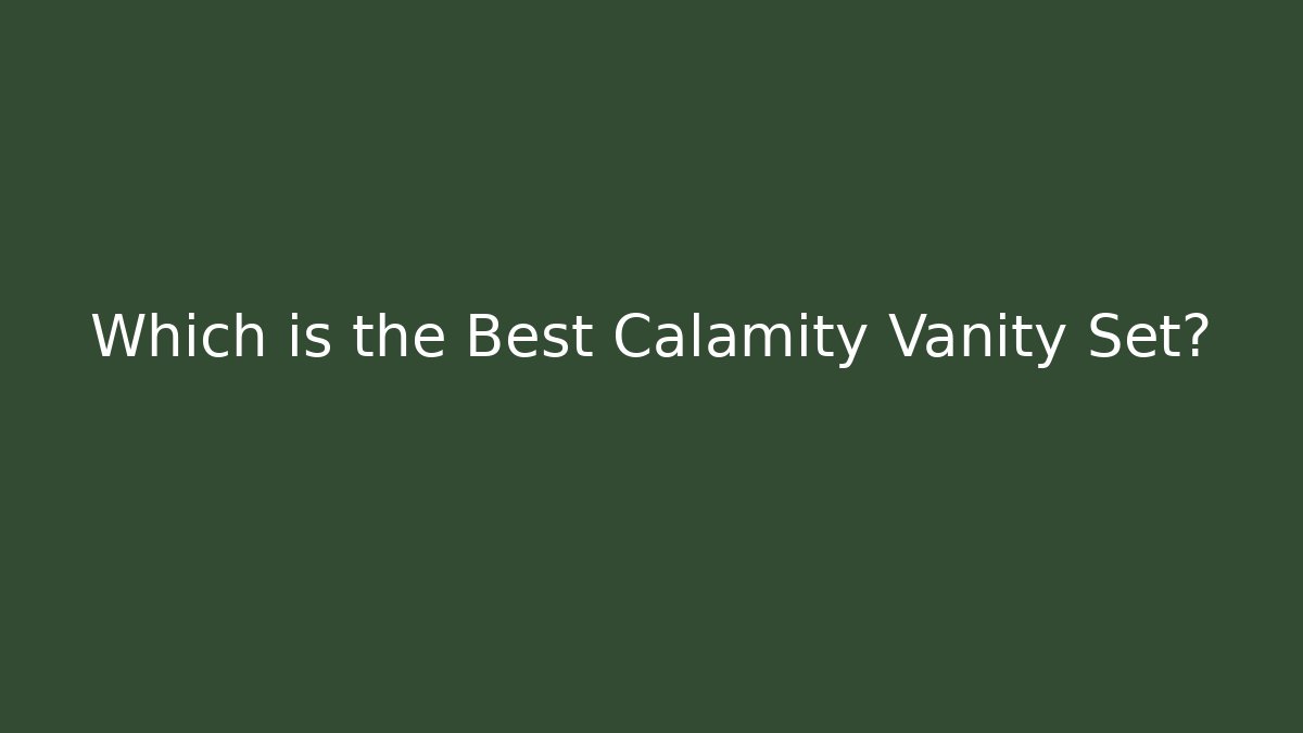 Which is the Best Calamity Vanity Set?