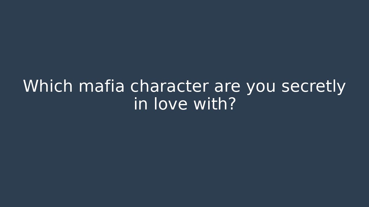 Which mafia character are you secretly in love with?