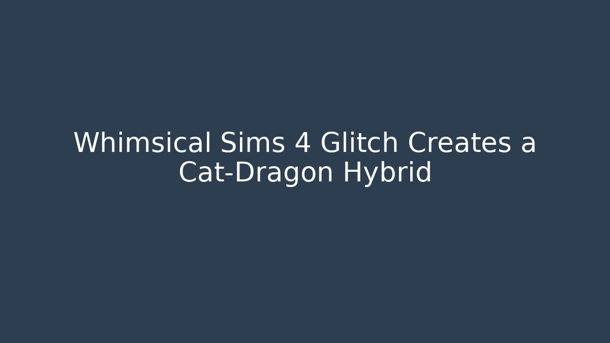 Whimsical Sims 4 Glitch Creates a Cat-Dragon Hybrid