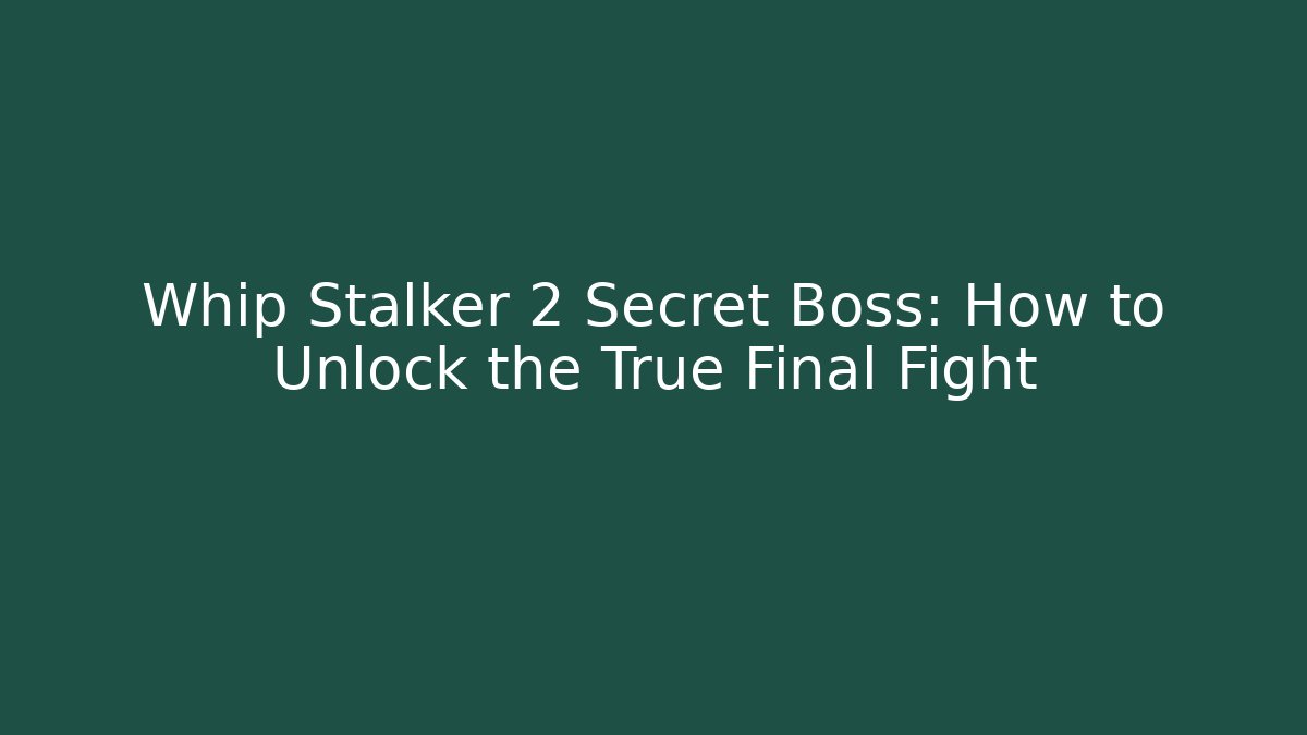 Whip Stalker 2 Secret Boss: How to Unlock the True Final Fight