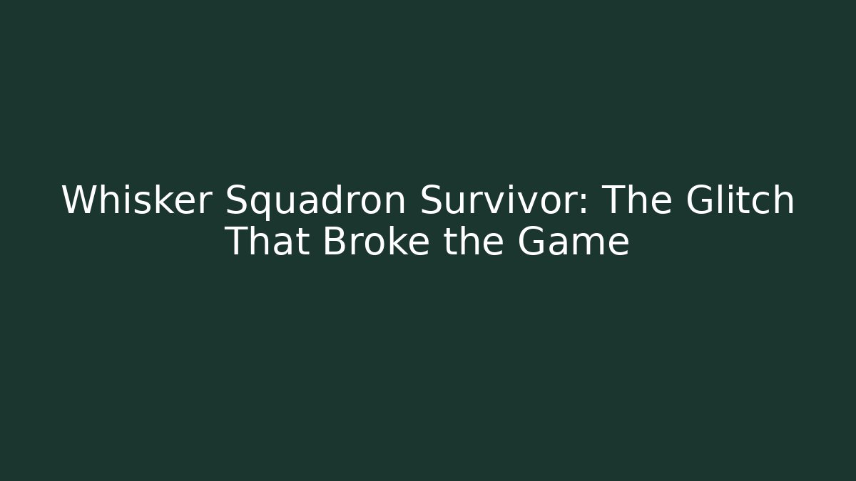 Whisker Squadron Survivor: The Glitch That Broke the Game