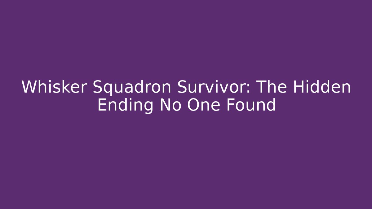 Whisker Squadron Survivor: The Hidden Ending No One Found