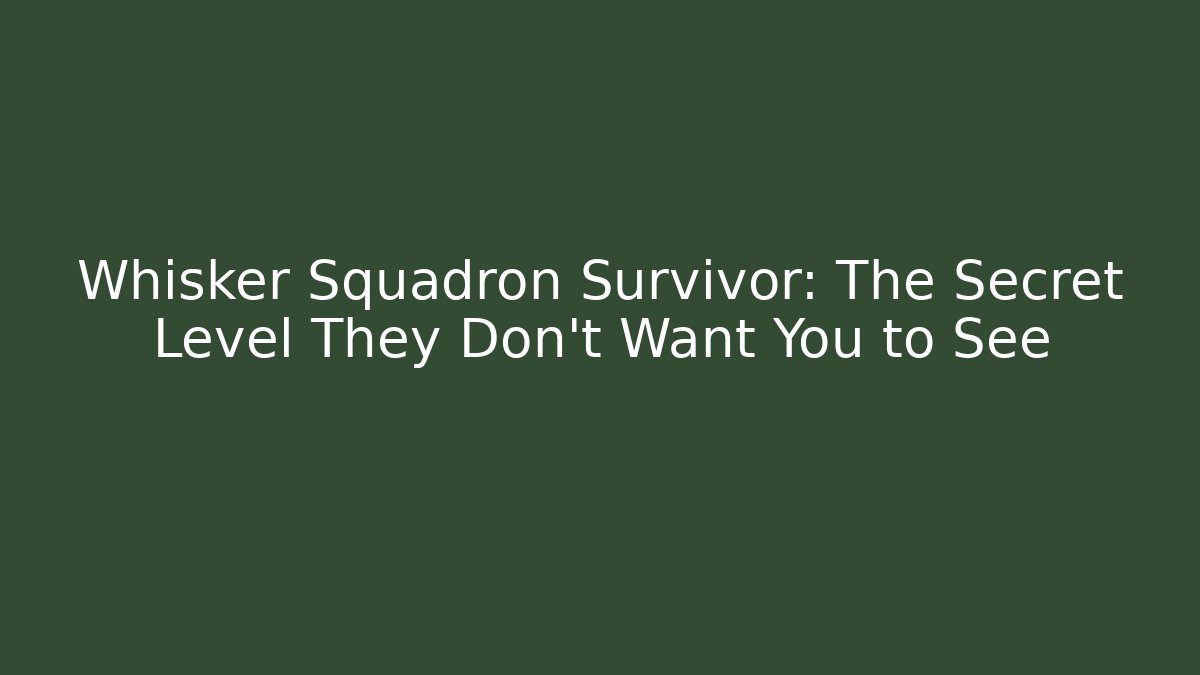 Whisker Squadron Survivor: The Secret Level They Don’t Want You to See