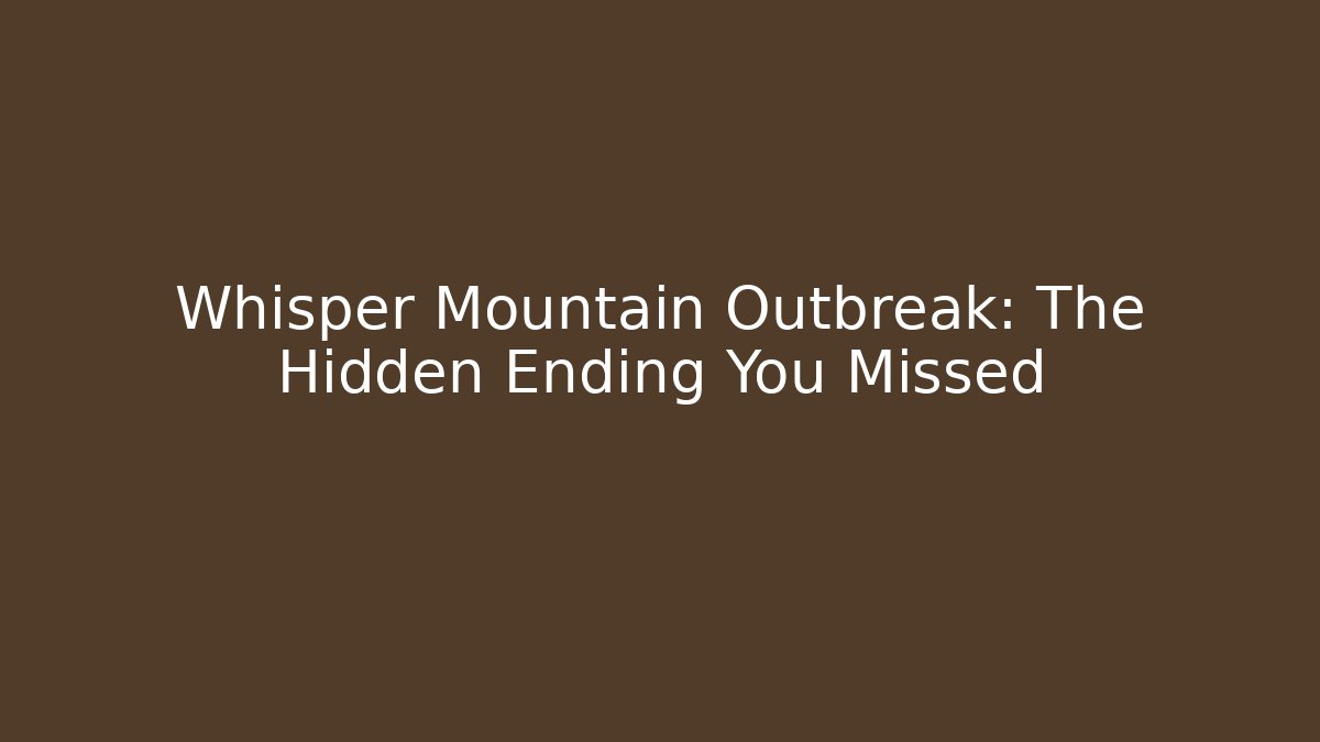 Whisper Mountain Outbreak: The Hidden Ending You Missed - Critter Realm