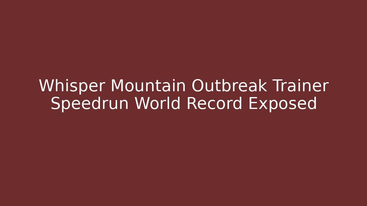 Whisper Mountain Outbreak Trainer Speedrun World Record Exposed - Critter Realm