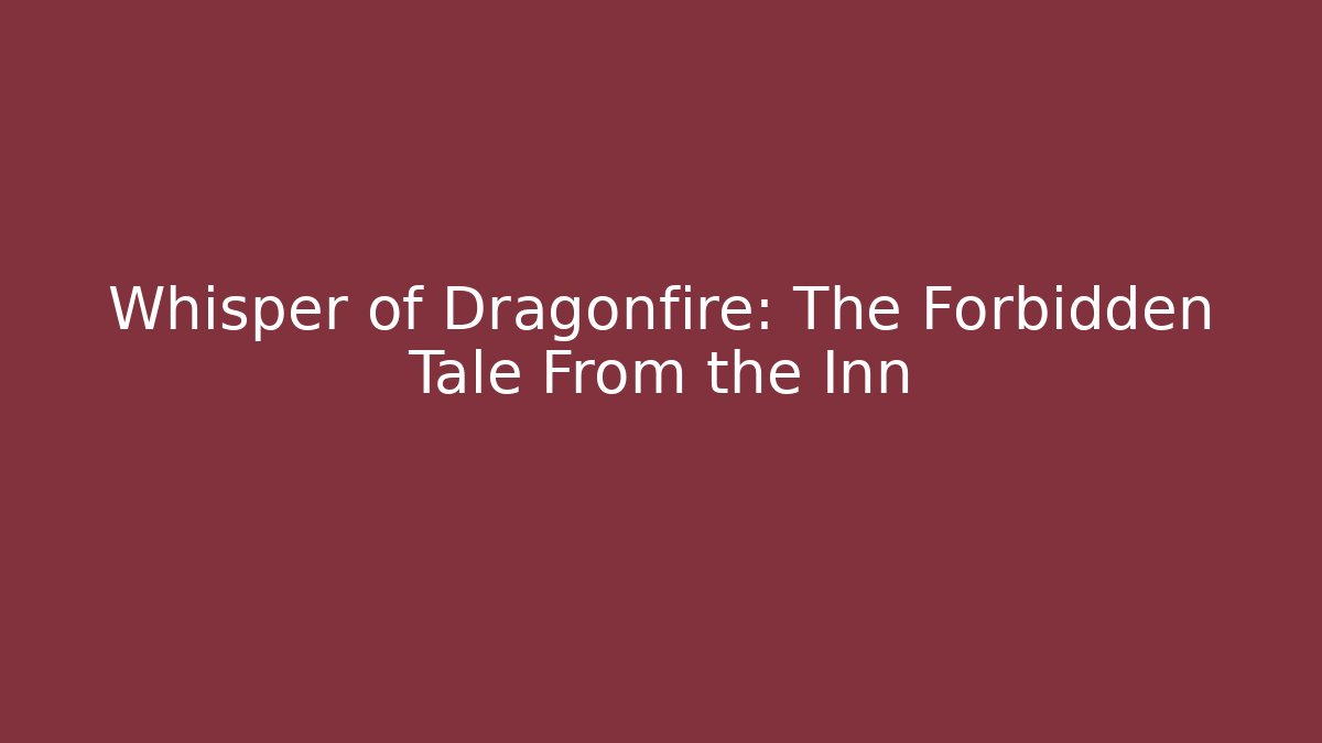 Whisper of Dragonfire: The Forbidden Tale From the Inn