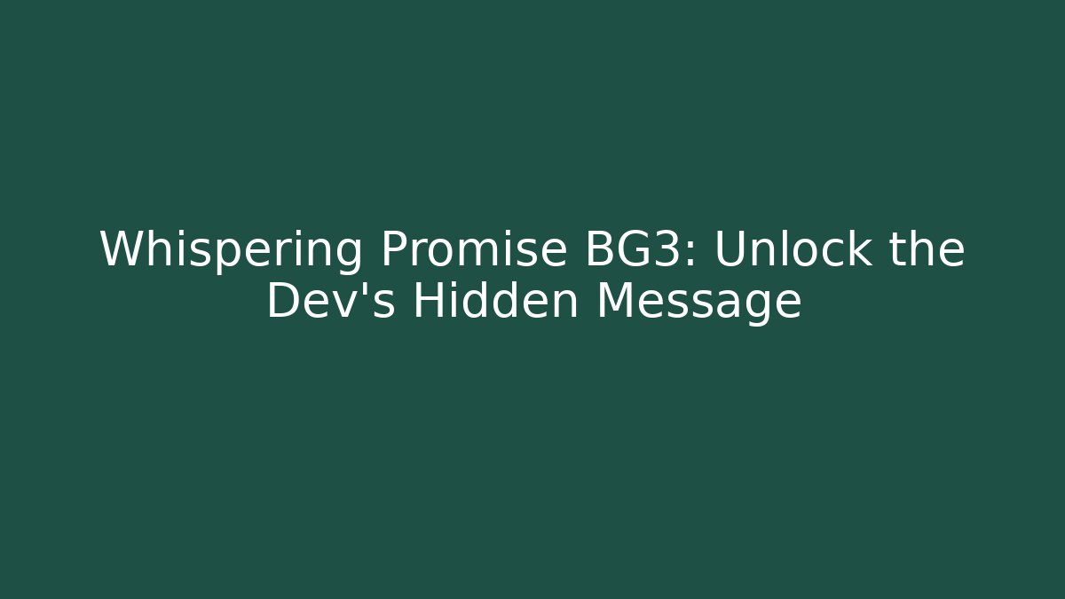 Whispering Promise BG3: Unlock the Dev's Hidden Message - Critter Realm