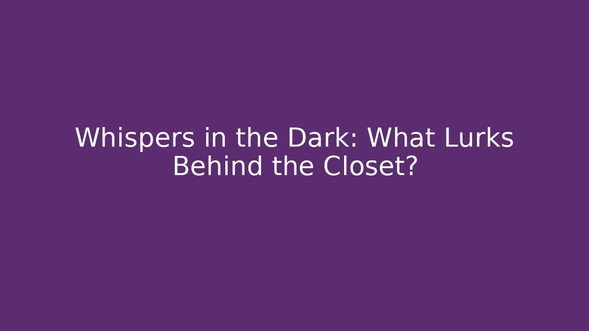 Whispers in the Dark: What Lurks Behind the Closet? - Critter Realm