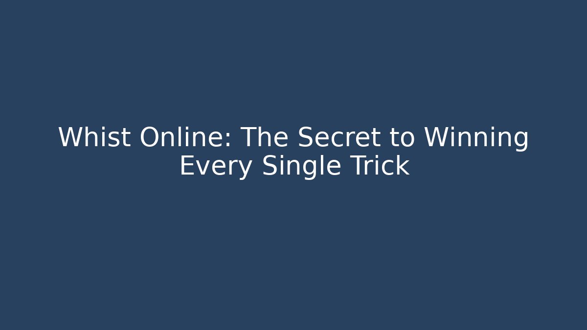 Whist Online: The Secret to Winning Every Single Trick