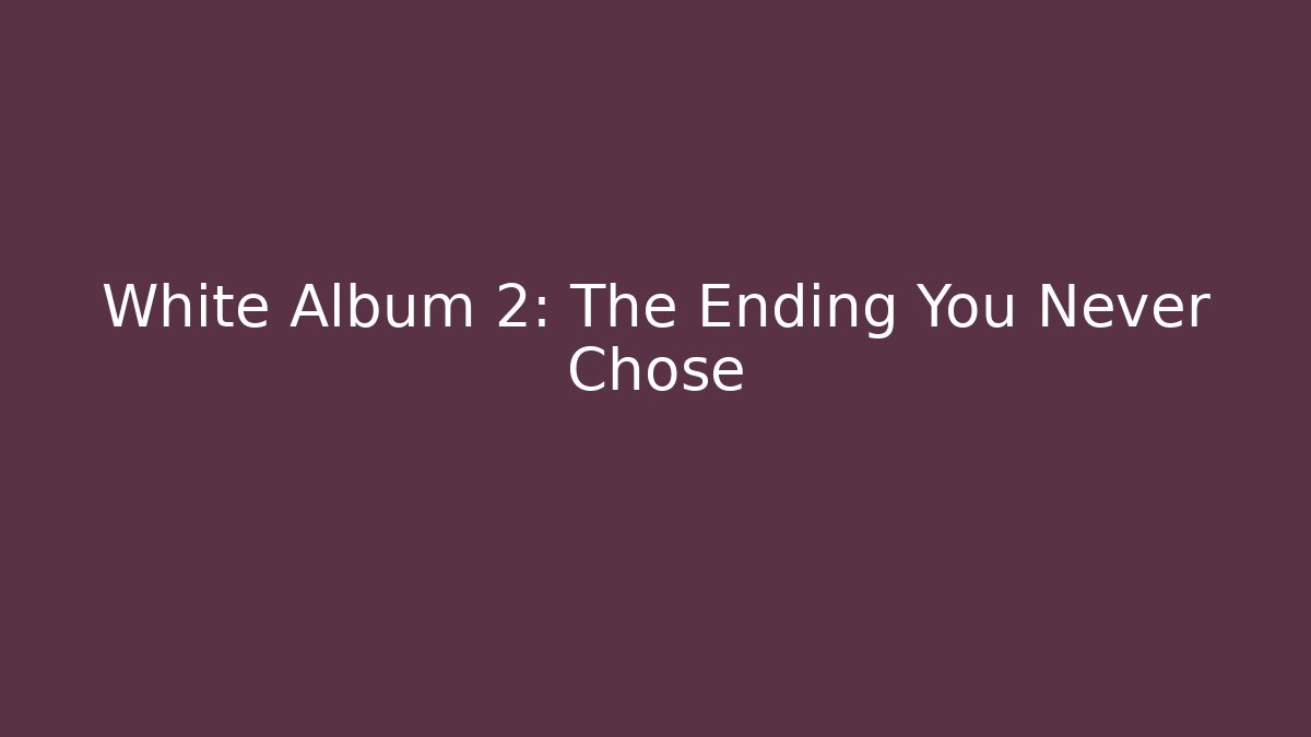 White Album 2: The Ending You Never Chose - Critter Realm