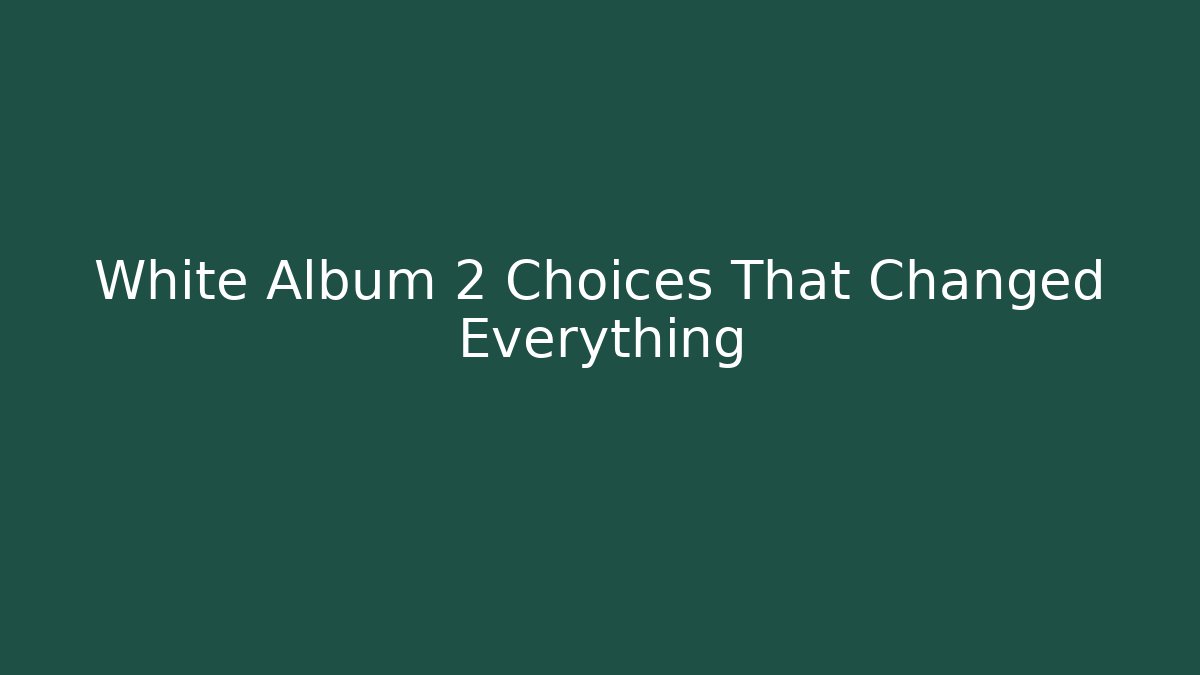 White Album 2 Choices That Changed Everything