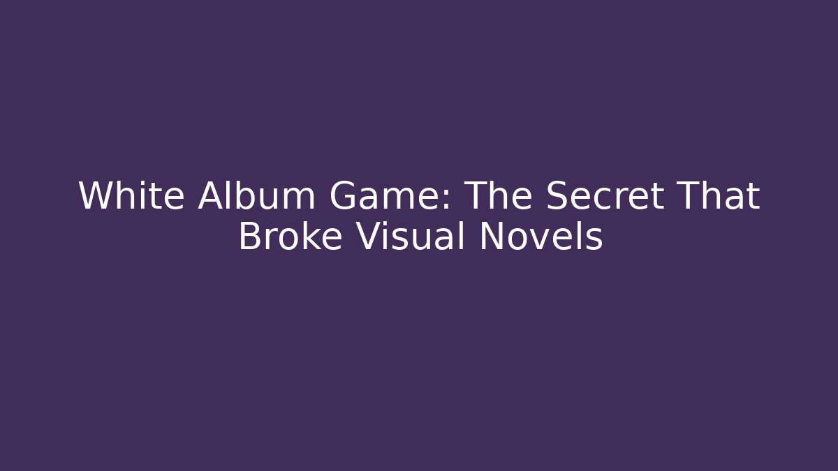 White Album Game: The Secret That Broke Visual Novels