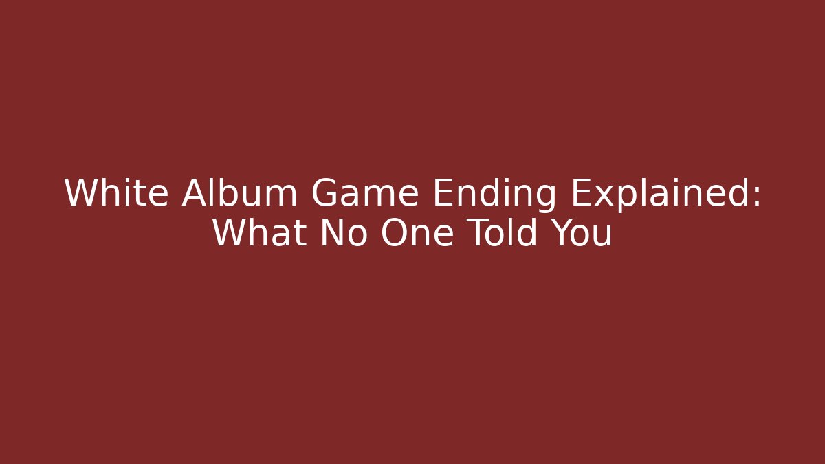 White Album Game Ending Explained: What No One Told You
