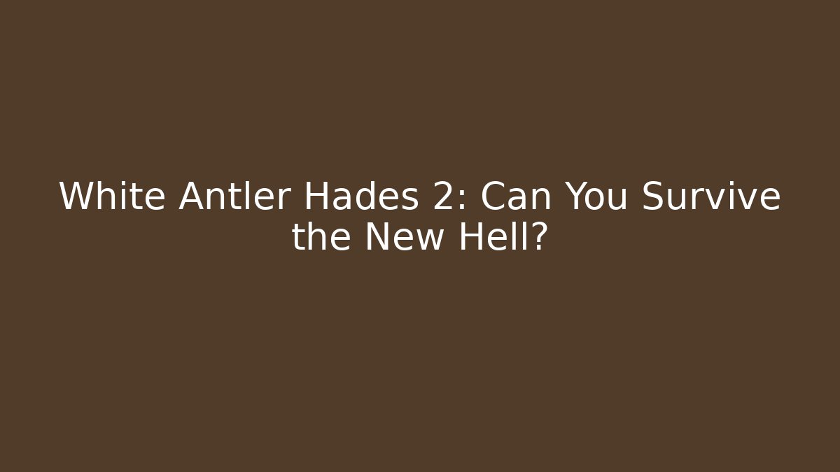 White Antler Hades 2: Can You Survive the New Hell? - Critter Realm