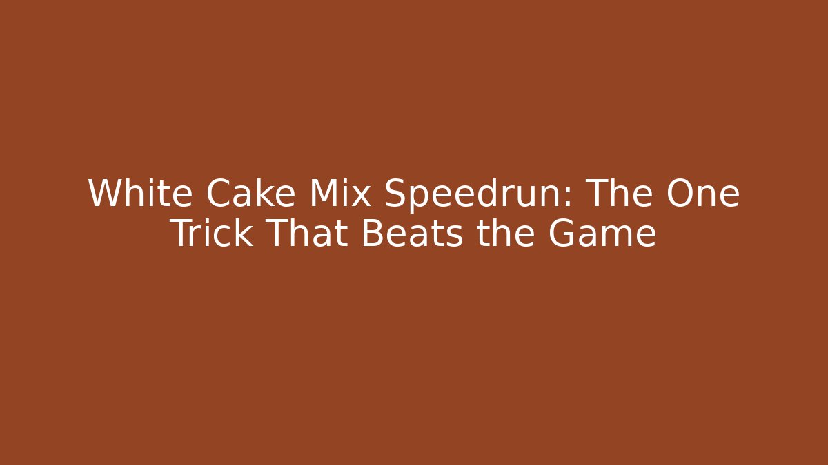 White Cake Mix Speedrun: The One Trick That Beats the Game