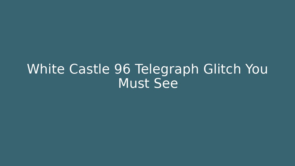White Castle 96 Telegraph Glitch You Must See - Critter Realm