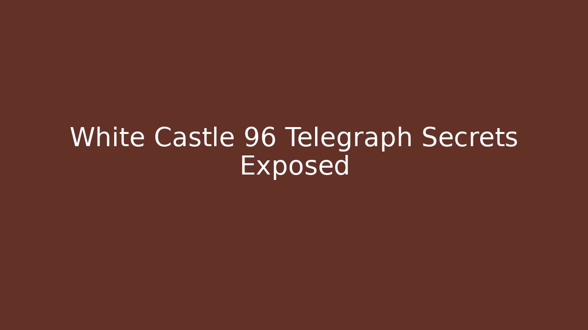 White Castle 96 Telegraph Secrets Exposed