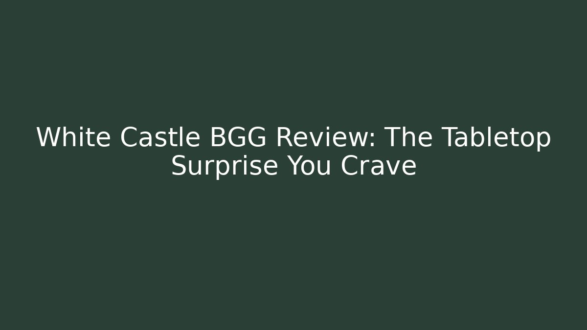 White Castle BGG Review: The Tabletop Surprise You Crave