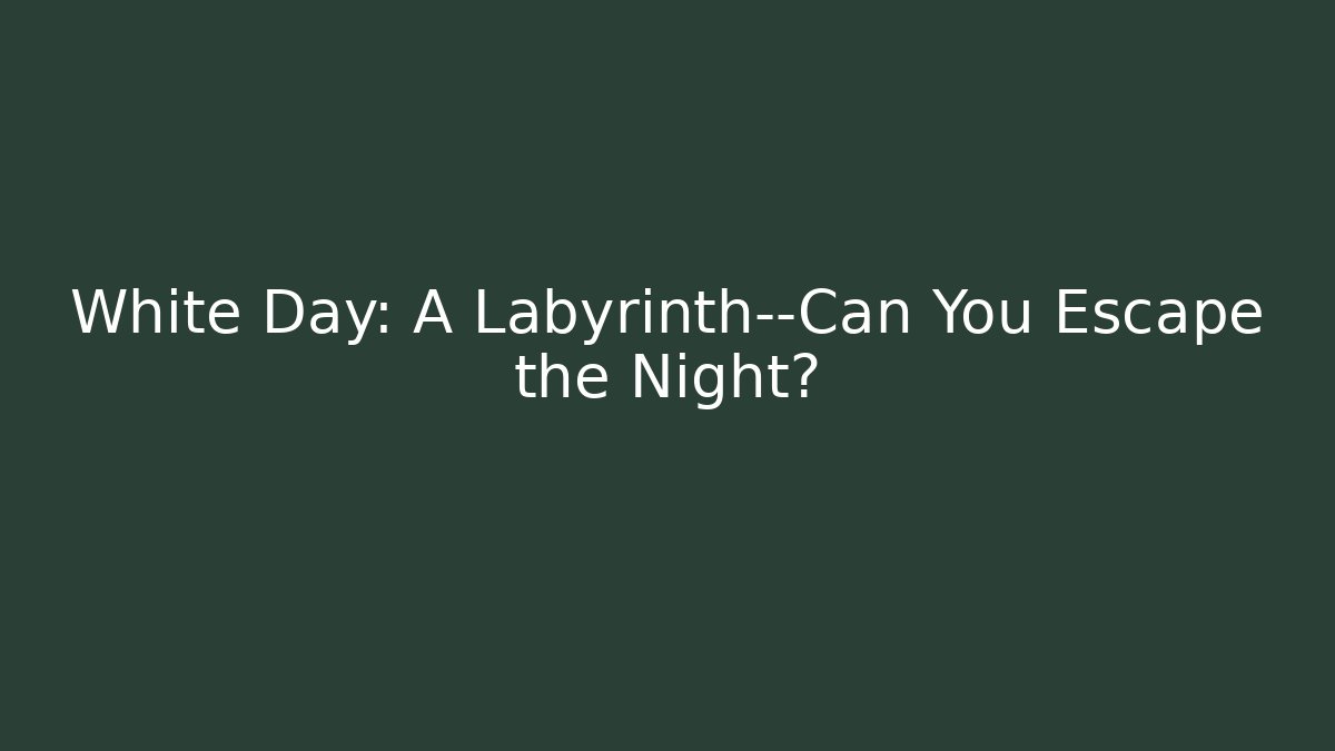 White Day: A Labyrinth—Can You Escape the Night?