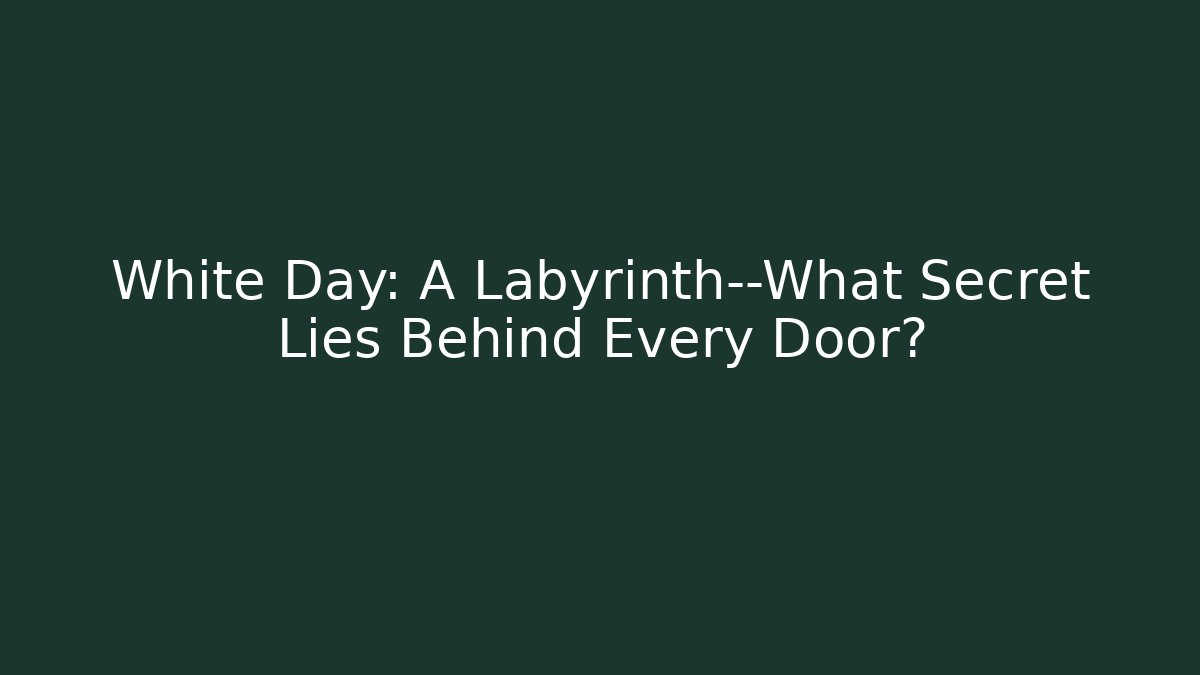 White Day: A Labyrinth—What Secret Lies Behind Every Door?