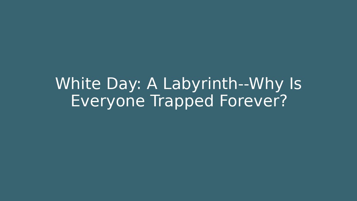 White Day: A Labyrinth—Why Is Everyone Trapped Forever?