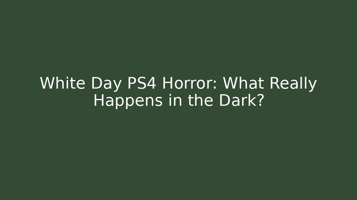 White Day PS4 Horror: What Really Happens in the Dark?