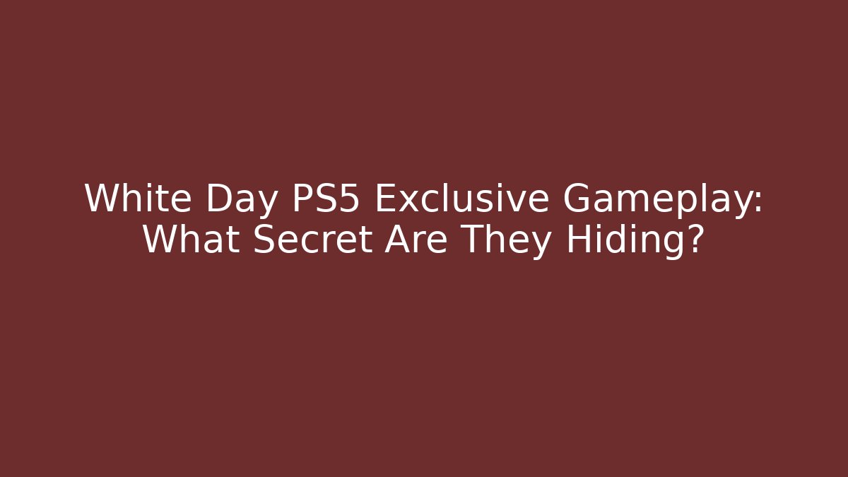 White Day PS5 Exclusive Gameplay: What Secret Are They Hiding?