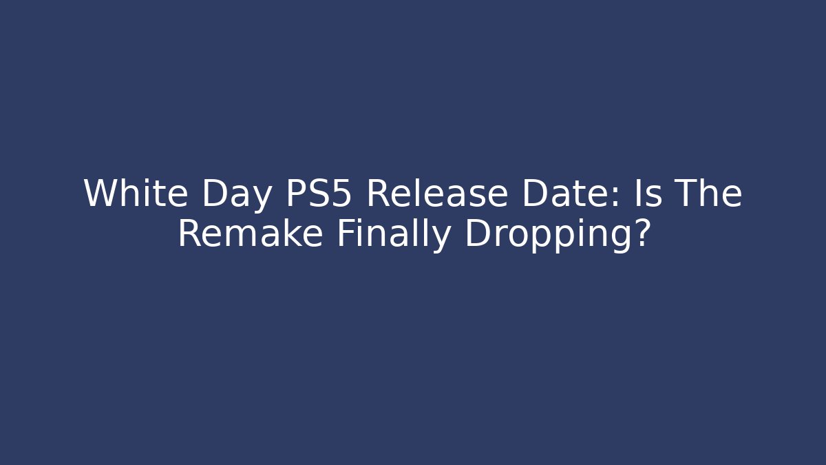White Day PS5 Release Date: Is The Remake Finally Dropping?