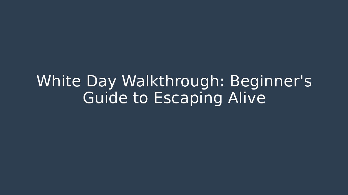 White Day Walkthrough: Beginner's Guide to Escaping Alive