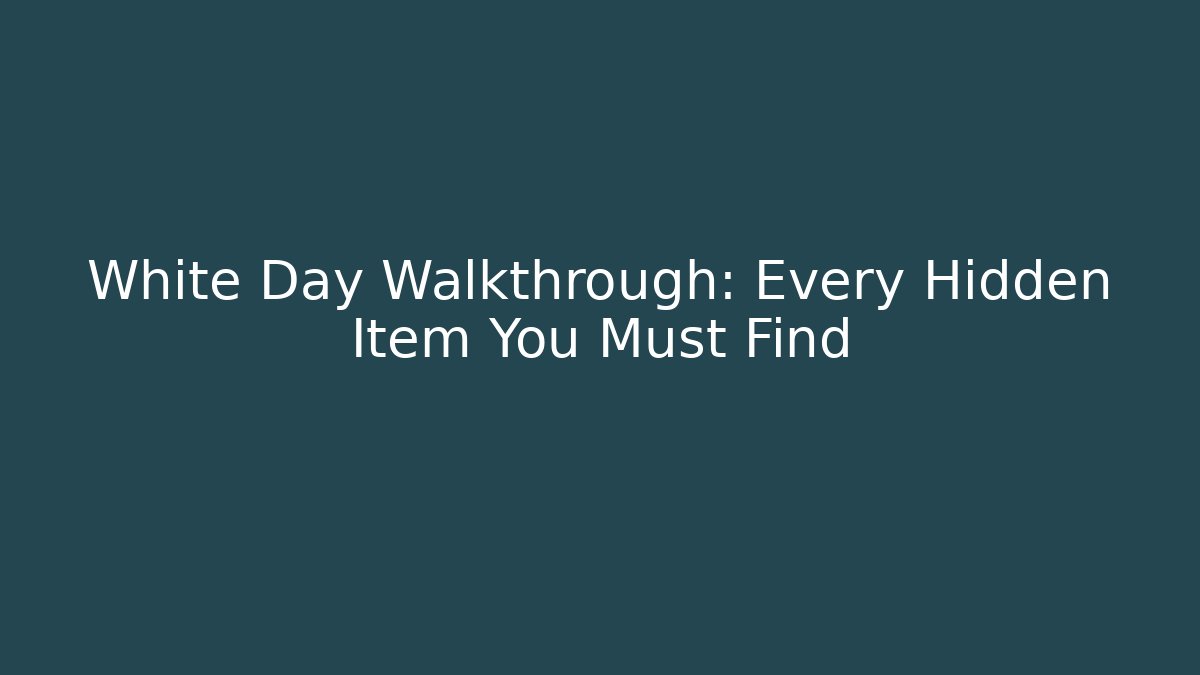 White Day Walkthrough: Every Hidden Item You Must Find