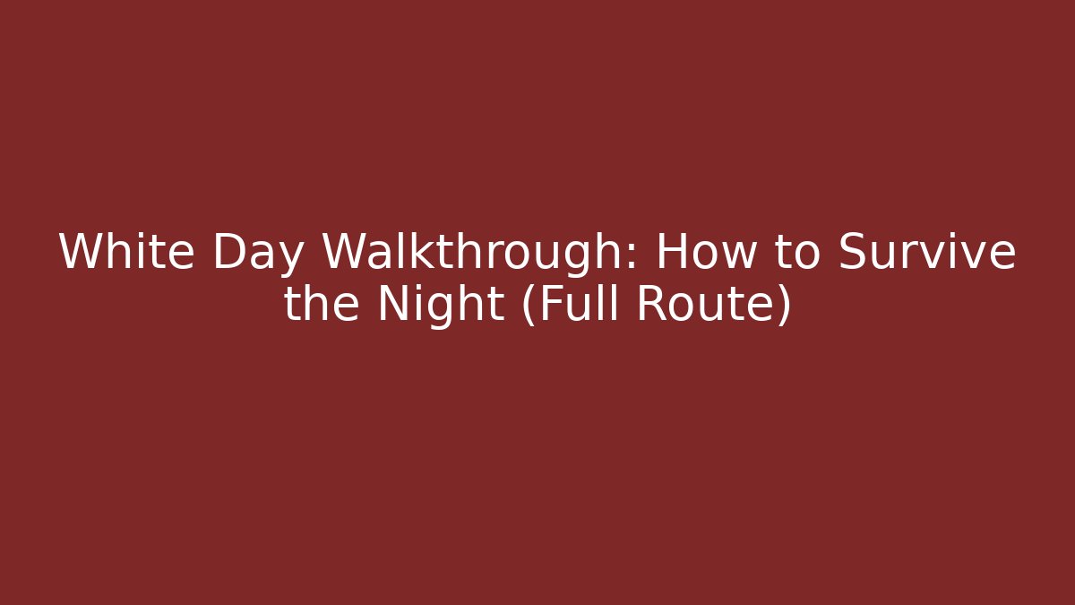 White Day Walkthrough: How to Survive the Night (Full Route)